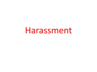 Harassment
 