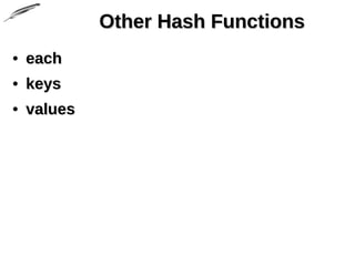 Other Hash FunctionsOther Hash Functions
• eacheach
• keyskeys
• valuesvalues
 