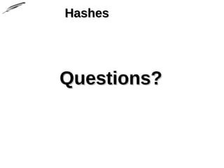 HashesHashes
Questions?Questions?
 
