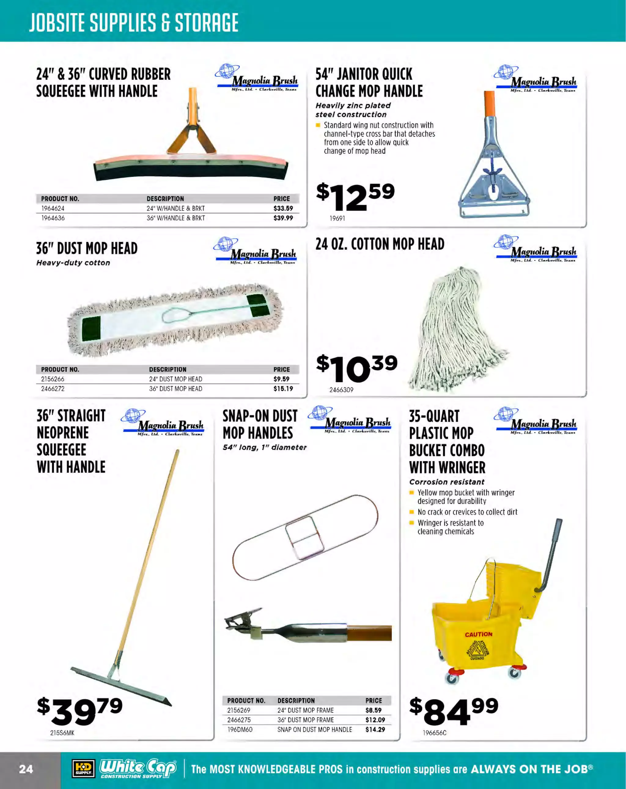 ~

Visit White Cap's WOC Branch @ Booth C4355

...... CONCRETE

FREE BACKPACK • SHOW SPECIALS • PRIZES • GIV EAWAYS*

~ WORLDoF

THESE SPECIAL TRADER DEALS AVAILABLE ALL MONTH AT YOUR LOCAL BRANCH!

HHN-SERIES
~WHITEMAN
RIDE-ON
POWER TROWEL

HYDROSTATIC ~WHITEMAN
6-BLADE
RIDE-ON TROWEL

The HHN-Serles is equipped with the
coolest running gearbox In the Industry

55 hp Yanmar 4TNV engine,
(up to 160 mph)

Power is supplied by either a 34-HP diesel or
35-HP gasoline engine that spins twin fiveblade rotors to a top speed of 170 RPM
Liquid-cooled Vanguard engine
Twin pitch control
Heavy-duty gear box

E
ngine meets EPA Tier 4i Interim standards
Delivers 20%more hp and greater fuel
efficiency than previous designs
Twin six-blade rotors

HDX-SERIES RIDEON POWER TROWEL
44-hp Kubota liquid-cooled
turbo diesel engine

Twin 46-in.-diameter, five-blade nonoverlapping rotors operate at speeds
up to 135 rpm
Electric-powered spray system is available for
the application of retardant
A flip-up seat and removable
screens provide access
to the engine, clutch
and drive-line

176HHNG5

ADJUSTABLE
BULL FLOAT
BRACKET

PRO GRADE TOOLS

Mu/ti-angle floating range bracket

Enables the user to work at hip level,
eliminating back strain
Fits most popular brands
of bull floats as well
as many edgers
and groovers

444BR11715

MAGNESIUM
BULL FLOAT
Lightweight and durable

MSP-SERIES RIDEON POWER TROWEL

MSP-SERIES 415
RIDE-ON TROWEL

JS to 40-hp gasoline engines

BRIGADE.

-*-

40-hp Kohler gaso/lne engine

Electric-powered spray system
Manual steering and pitch controls
Super heavy duty gear-box
Torque-converter clutch
Four lig hi s in front and back
Removable front panel

Electric-powered spray system
Manual steering and pitch controls
Super heavy duty gear-box
Torque-converter clutch
Four lights in front and back
Removable front panel

570048986

BRIGADE.

-*-

PRO GRADE TOOLS

Multi-ribbed for added strength
Blade is curved to prevent
digging into concrete
B" x4B"

444BR12024

~ (U/h~~

570053300

48" MAGNESIUM
BULL FLOAT

<!!!1
MARSHAUIOWN
ThePr.mierline

Lightweight, durable, long wearing

Magnesium blade is balanced for ease of handling
Will not warp or allow concrete to cling
H
eavy-duty bracket is adjustable to any angle
Can be used with any extension handle
with round molded threads

103848

MINI ROCK-IT™
ANGLE ADAPTER
Allows handle placement In any
position within a 180° sweep

Fits all walking edgers and groovers,
fresnos, bull floats, rakes and brooms
where long handles are required and
the connection angle may vary
Standard Mini Rock-It use
1 B" handle
-3/

10316MR

The MOST KNOWLEDGEABLE PROS in construction supp lies

~ coNsTRucnoNs~·wHiLE suPPuEs LAST

800.944.8322

I Whitecap.com

 