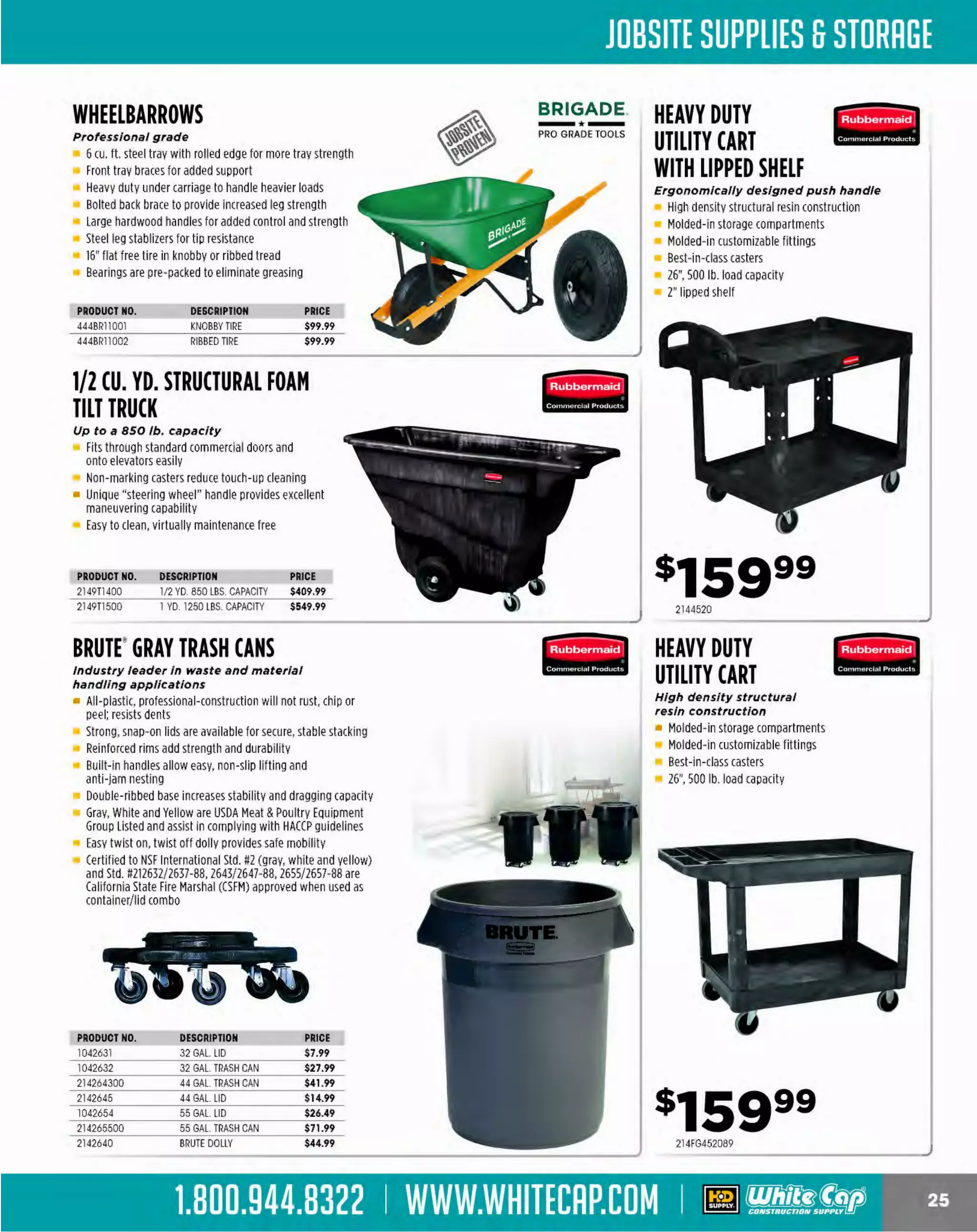 Experience Our MOBILE APP @ Booth BD2
ALSO VISIT OUR SAFETY BOOTH OUTSIDE OF CENTRAL HALL BY REGISTRATION

...,.,ii!

~ WORLDoF

~ CONCRETE

THESE SPECIAL TRADER DEALS AVAILABLE ALL MONTH AT YOUR LOCAL BRANCH!

LAMINATED RESIN FLOATS
Ready to use
Will last a long time
Comfortable Soft Grip Handle
3/8" thick

PRODUCT NO.
444BR11749
444BR11750
444BR11752
444BR11753

BRIGADE.
*PRO GRADE TOOLS

SIZE
12" X 3-1/2" SQ
14' X3-1/2' SQ
1 X3-1/2' SQ
6"
18" X3-1/2' SQ

WOOD FLOATS

PRICE
$15.09
$18.29
$22.99
$25.99

BRIGADE.

-*PRO GRADE TOOLS

Primarily used for leveling
and smoothing concrete
prior to final finish

PRODUCT NO.
444BR12026
444BR12027
4448R12031
444BR12033

DESCRIPTION
5" X18" RE
5' X24' RE
5" X36" RE
5" X48" RE

HIGH STRENGTH ALUMINUM
ALLOY SCREEDS
Available In 6 ' to 24' lengths

-*PRO GRADE TOOLS

PRICE
$37.59
$41.39
$49.29
$55.99

BRIGADE.

-*PRO GRADE TOOLS

Made from premium high strength alloy will not rust or rot
Damage and warp resistant
End capped to prevent concrete from getting inside
Lightweight, long wearing and rigid

PRODUCT NO.
444BR12189
444BR12190
444BR12191
444BR12192

PRICE
$4.99
$5.99
$6.59
$8.09

SNAP-ON HANDLES

BRIGADE .

Swaged ends fit all starter adapters
Spring button to securely lock handles
and starters adapters into place
Lightweight aluminum

SIZE
6' x 1
-3/8"
6' x1-3/4"

- *-

PRO GRADE TOOLS

PRICE
$15.29
$21.29

~

MAGNESIUM FLOAT
DuraSoft' handle

MAUHAu.tOWN

Extruded from very hard,
durable, lightweight magnesium
Recommended for use with air
entrained concrete
Made in the U.S.A

PRODUCT NO.
1031430
1031450
1031460

BRIGADE.

Comes with an all-angleswivel attachment
Hardened steel fully riveted shank
• Available in straight and round ends

Hade from 7/2" thick
seasoned mahogany

PRODUCT NO.
444BR12040
444BR12042

FRESNOS
Made of high quality tempered steel for a
perfect finish

The PremierLJn e

DESCRIPTION
16' X 3-1/8" RD
16' X 3-1/8' S
Q
20' X 3-1/8" SQ

PRICE
$29.99
$29.99
$34.99

PRODUCT NO.
444BR11818
4448R11819
4448R11820
444BR11821
4448R11822

PRICE
$128.99
$146.99
$170.99
$190.99
$239.99

MAGNESIUM ALLOY SCREEDS
Available In 6 ' to 24' lengths

Made from magnesium alloy - will not rust or rot
End capped to prevent concrete from getting inside
Lightweight, long wearing and rigid

PRODUC NO.
T
444BR11842
444BR11843
444BR11844
444BR11845
444BR11846

S
IZE
10' x 1-1/2" x 3-1/2"
18' x 1
-1/2" x 3-1/2"
14' x 1-1/2" x 3-1/2"
1 x1
6' -1/2" x 3-1/2'
20' x 1-1/2" x 3-1/2"

MAGNESIUM FLOAT
Wood handle

Extruded or cast from very hard,
durable, lightweight magnesium
Recommended for use with air
entrained concrete
Made in the U.S.A.

PRODUCT NO. DESCRIPTION
103145
16" X 3-1/8" SQ
103146
20" x3-1/8" so

The MOST KNOWLEDGEABLE PROS in construction supplies

800.944.8322 I Whitecap.com

SIZE
10' X1-1/2" X 3-1/2"
12' X1-1/2" X3-1/2'
14' X1-1/2" X3-1/2"
16' X1-1/2" X3-1/2"
20" X1-1/2" X 3-1/2"

BRIGADE.

- *-

PRO GRADE TOOLS

PRICE
$179.99
$279.99
$239.99
$269.99
$369.99

~
MAUHAW'OWN
TheP'rem ierL'ne

PRICE
$24.99
$30.59

 