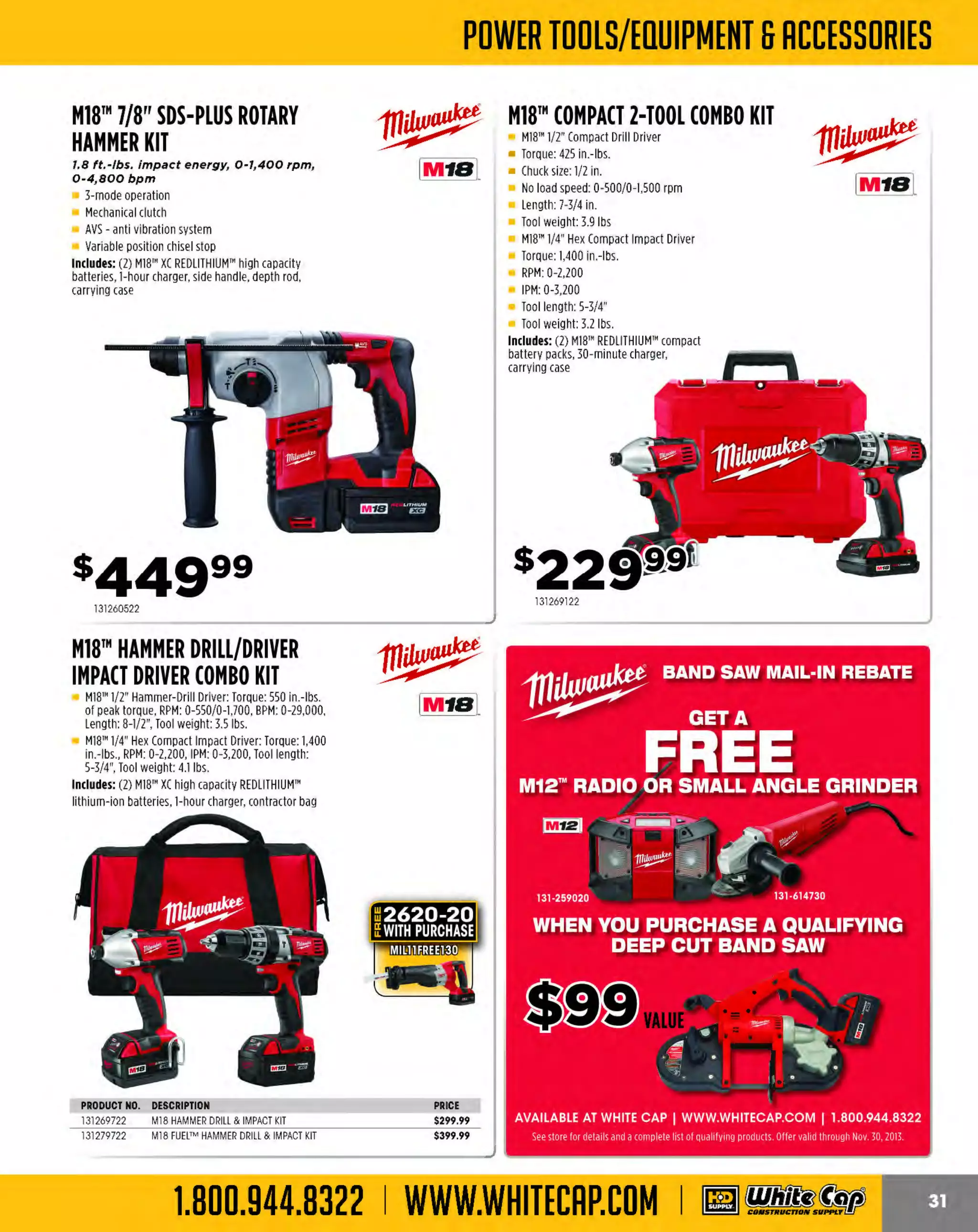 Experience Our MOBILE APP @ Booth BD2
ALSO VISIT OUR SAFETY BOOTH OUTSIDE OF CENTRAL HALL BY REGI STR ATION

...,.,ii!

~ WORLDoF

~ CONCRETE

THESE SPECIAL TRADER DEALS AVAILABLE ALL MONTH AT YOUR LOCAL BRANCH!

10" VARI-CUT™ le)Husqvarna
TILE BLADE

TS6010"
TILE SAW

The total rim height of this
series is .275"

1.5 hp, weighs 79 lbs., extra long 26" cart

le)Husqvarna

Jet Stream containment system
Rolling wheel system with Duracon wheels
Efficiently switches between
plunge cuts and
miter cuts

Porcelain tile blade
Used for chipfree cutting of
porcelain tile,
granite, quarry
tile and more

617542761284

BRIGADE.

MORTAR PAN

-*-

PRO GRADE TOOLS

Durable, lightweight, and easy to clean
Not affected by heat, cold, rust, plaster, mortar,
and water
Dry mortar
will not stick

SIZE

444BR12184
4448R12183

30 x30 x7
60 x32 x11

150 EARLY
ENTRY SAW

PRICE
$42.59
$154.99

BRIGADE.

-*-

RED
RUBBER FLOATS

PRO GRADE TOOLS

Fine cell, red rubber

Non-marking and nonstick polyurethane wheels
Retractable front guide system
Folding handle
Patented safety arbor
Low-noise and low-dust blade block enclosure
with the 150 conversion kit
Convert your 150 to a decorative cutting saw

._.

- ~,-.....,

-

BRIGADE.

-*-

GREEN
FOAM FLOATS

PRO GRADE TOOLS

Beveled edges

Beveled edges with a continuous
bead of waterproof adhesive
around the entire
mounting plate
Comfortable
contoured
wood handle
SIZE

444BR11771
444BR11772
444BR11774

1/2' x 4" x 9-1/2"
3/4" x4' x9-1/2"
3/4' x4' x12"

le)Husqvarna· 2000 GAS-

1-1/16" max. depth of cut, 4.3-hp engine

~~

Smaller jobs for
cutting brick, block
or pavers

617MS355

PRODUCT NO.
PRODUCT NO.

..

14" HIS Diamond Blade
with any PortaSaw'
purchased, 2 hp, 11Sv I

617TS60

Hade of extra high-density,
UV-stabll/zed polyethylene

MS 355
le)Husqvarna·
PORTASAW
MASONRY SAW

Fine cell plastic green foam pads are
specially bonded to aluminum
backing plate
Comfortable contoured
wood handle

PRICE
$8.99
$9.39
$9.99

®Husqvarna·

PRODUCT NO.

SIZE

444BR11754
444BR11755

9" x12"
12' x5"

PRICE
$8.99
$9.69

®Husqvarna·

POWERED SAW

4000 GASPOWERED SAW

1-1/2" max. depth of cut, 9-hp engine

2.75" max. depth of cut, 20-hp engine

Mechanical blade depth control
Built-in lifting system
Three blade widths can be used, allowing different
joint widths and crack control simultaneously
Cyclonic air filter to increase engine longevity
Patented dry-cut diamond blade, anti-ravel skid
plate and safety arbor

--~· ~-r:

Electronic key start
Electric blade depth control
15 amp regulated charging system
Non-stick low-density polyurethane wheels
Self propelled by hydrostatic transmission
Built-in lifting system
Roll cage style framework
Dry-cut diamond blade, anti-ravel skid plate
and safety arbor

~

~n~.

If!':, ·

".---..___j

ai

s925!f99
234X150

234X2000

The MOST KNOWLEDGEABLE PROS in construction supplies

800.944.8322 I Whitecap.com

234X4000

 