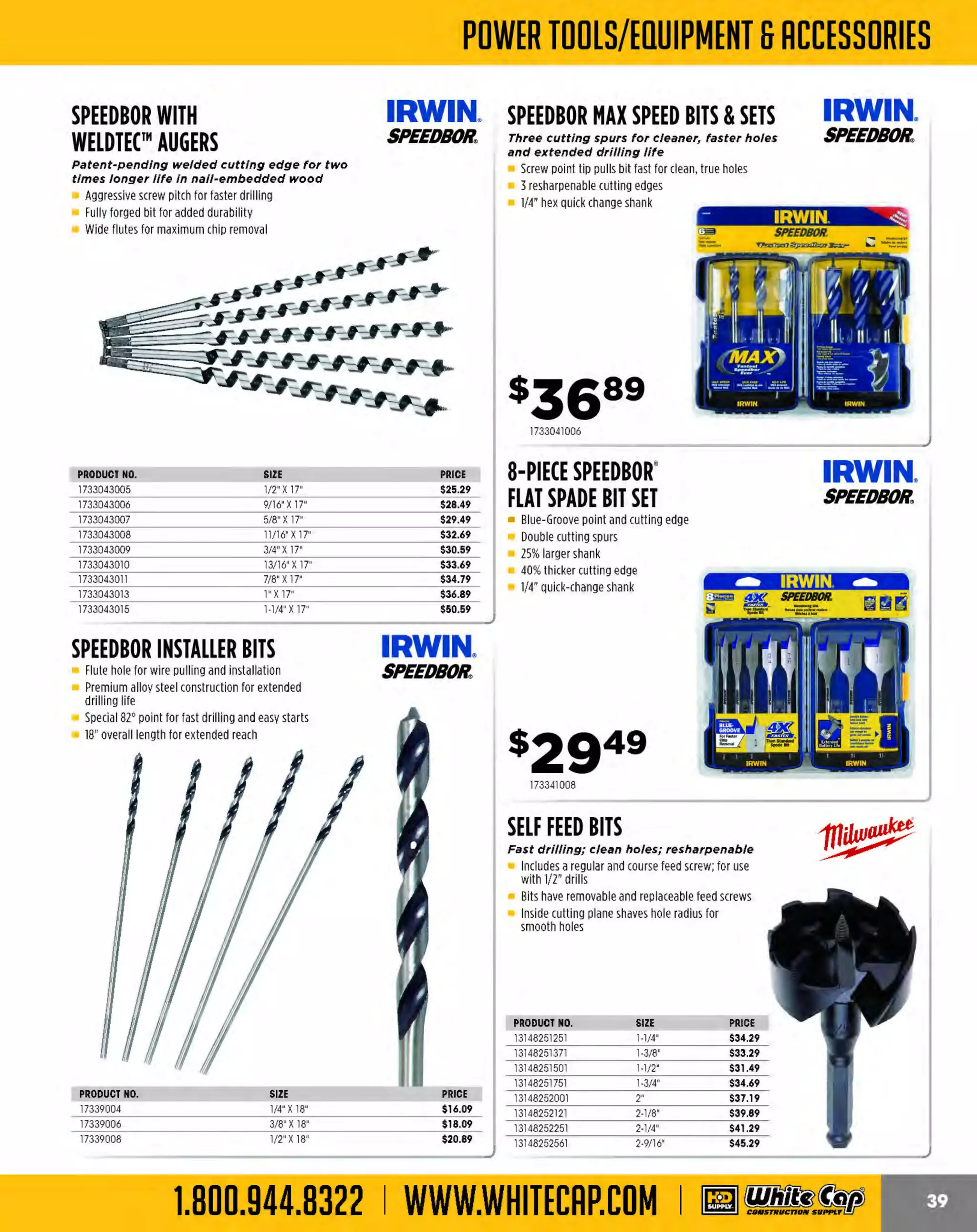 Experience Our MOBILE APP @ Booth BD2
ALSO VISIT OUR SAFETY BOOTH OUTSIDE OF CENTRAL HALL BY REGISTRATION

...,.,ii!

~ WORLDoF

~ CONCRETE

THESE SPECIAL TRADER DEALS AVAILABLE ALL MONTH AT YOUR LOCAL BRANCH!

FLOOR SCRAPERS

BRIGADE.

DRAIN SPADE

Replaceable blades

Contractor grade

High quality carbon spring steel blades
Heavy-duty steel blade support and 4-1/2'
hardwood handle with painted ferrule
Handle shank is welded to blade bracket
for extra strength

PRODUCT NO.
104FS14
104FS18
104FS22

DESCRIPTION
14"
18"
22'

BRIGADE.

36" PICK AND
MATTOCK HANDLE

PRO GRADE TOOLS

Ideal for digging fence post
holes, trenching and smaller holes
16 ga. rolled turned step blade
16" length blade
C
rimped collar and single
rivet blade to handle
connection for strength
Metal D-top with ash cob grip
for superior strength
29" Premium northern
white ash handle

PRICE
$24.99
$26.79
$30.99

- *-

PRO GRADE TOOLS

- *-

y

5 LB. PICK
MATTOCK

Jackson. I

Forged steel head for durability

Ideal for digging trenches, breaking
up hard soil, and cutting roots
The handle is not included, uses a
standard #6 pick/mattock handle

II

444BR10998

1391MP5

6" HERCULES POST
HOLE DIGGER

BRIGADE.

BOW RAKE

PRO GRADE TOO LS

Professional grade

- *-

Professional grade

Best for digging in hard, rocky soil
T piece H
wo
ercules pattern high-carbon
steel blade construction
48" premium northern white ash handle

BRIGADE.

- ·-

PRO GRADE TOOLS

Ideal for general clean up and
loosening and aerating top soil
16" heavy duty tine forged head
Seamless ferrule
60" premium northern white ash handle

s5499
444BR10694

444BR10999

444BR11000

OPEN-BACK SQUARE BRIGADE. OPEN-BACK
POINT SHOVEL
SQUARE POINT
Contractor grade
SHOVEL
Better for transferring in loose soil,

BRIGADE.

-·-

- ·-

PRO GRADE TOO LS

PRO GRADE TOOLS

Best for transferring in hard and rocky soil
14 ga. rolled turn step blade
Full size #2 blade
Dual riveted blade to handle connection
Premium 48" northern white ash handle

.---,~­

-

PRODUCT NO.
444BR10993
444BR10994

- - -=
==-

=-

DESCRIPTION
SQUARE POINT
ROUND POINT

PRICE
$17.39
$17.39

PRODUCT NO.
444BR10995
444BR10996

SHAPE
SQUARE
ROUND

The MOST KNOWLEDGEABLE PROS in construction supplies

800.944.8322 I Whitecap.com

illiZORBlia<
"

""'ll:tli • ID N•L

~l>I>< •

48" sturdy, lacquered North American ash
handle for long life
Industrial gauge open-back blade
Rolled step prevents material buildup
11" extended tab socket with dual rivets
red uces handle breakage

Professional grade

gravel, sand and drier soil
16 ga. rolled turned step blade
Full size #2 blade
Crimped collar and single rivet blade
to handle connection for strength
Premium 48" northern white ash handle

RAZOR-BACK'
SHOVELS

PRICE
$20.29
$20.29

------

PRODUCT NO.
13944101
13944124
13945519

DESCRIPTION
ROLLEDSTEP - SQUAREP
OINT
F
ORWARD STE SQUARE POINT
PROLLEDSTEP - ROUND POINT

_,
PRICE
$31.59
$31.59
$31.59

 