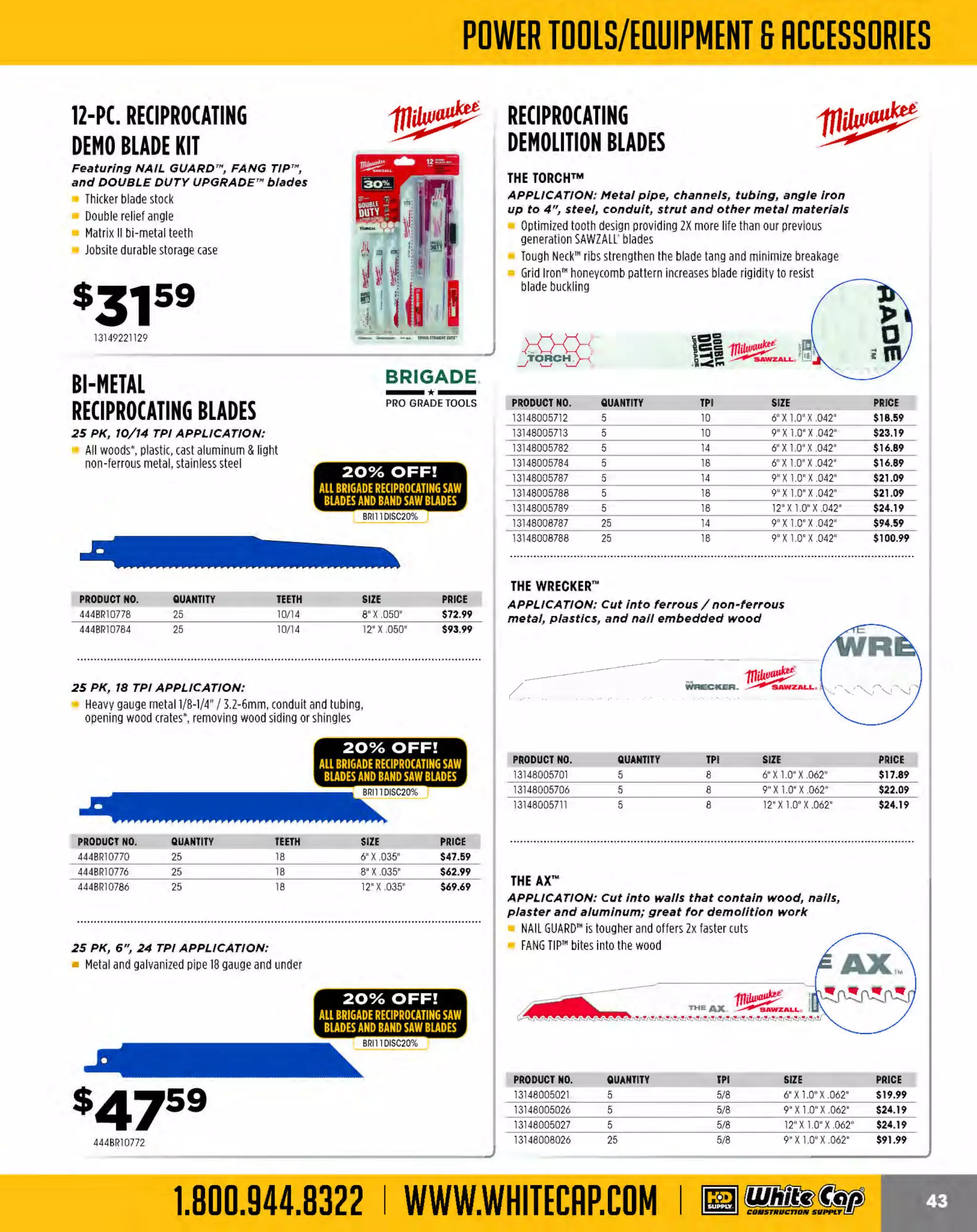 Experience Our MOBILE APP @ Booth BD2
ALSO VISIT OUR SAFETY BOOTH OUTSIDE OF CENTRAL HALL BY REGI STR ATION

...,.,ii!

~ WORLDoF

~ CONCRETE

THESE SPECIAL TRADER DEALS AVAILABLE ALL MONTH AT YOUR LOCAL BRANCH!

KEYSTONE THUMB STANDARD
GRAIN COWHIDE DRIVER GLOVES

-·-

BRIGADE.
PRO GRADE TOO LS

Keystone thumb for flexibility

SELECT SPLIT-COWHIDE DOUBLE
LEATHER PALM GLOVES

BRIGADE.

- *
-

PRO GRA DE TOOLS

2-1/2" rubberized safety cuff

Shirred elastic wrist keeps out dirt
Welted seams on middle fingers
YOUR CHOICE
PRODUCT NO.
444BR11263
444BR11264
444BR11265
444BR11266
444BR11267

SIZE COLOR
RED
M GREEN
L BROWN
XL BLUE
XXL BLACK

$449

s

YOUR CHOICE

s10

PRODUCT NO.
444BR11274
444BR11275
444BR11276
0

MULTI-PURPOSE NITRILE GLOVES

0

G-TEK MAXIFLEX
ULTIMATE™ GLOVES

Nitrlle industrial reusable gloves

Non-slip nitrile coating
Breathable seamless knit shell
5-pack

SIZE
M
L
XL

W ST
P ROT E CTIV E G EA R

Black micro-foam coated palm and finger tips

Gray nylon liner with Lycra
·
Breathable coating keeps hands cool and dry
Excellent dexterity, sensitivity and tactility

5FOR$5!

s5
22337120

V-GARD"HARD HATS

-

PRODUCT NO.
22334874M
22334874L
22334874XL
22334874XXL

_J

For use In elevated temperatures

Consists of a high-density polyethylene shell and suspension
working together as a protection system
Features advanced styling in either cap or hat styles, with the cap
available in three sizes; small (6" to 7-1/8"), standard (6-1/2" to 8")
and large (7" to 8-1/2")
M
eets or exceeds the applicable requirements for a Type 1(top
impact), Class Ehelmet, as outlined in ANSl/ISEA Z89.l -2009

DESCRIPTION
CAM FULL BRIM HARDHAT W FASTRAC
O
/
CAP HARDHAT
FULL BRIM FAS-TRAC
STANDARD RATCHET SUSPENS
ION

COLOR
CAMO
WHITE
WHITE
N/A

Heavy-duty construction for use as head protection in steel mills
and other heavy industries where elevated
temperatures are common
Skullgard Caps and Hats meet or exceed the applicable
requirements for a T 1(top impact), Class G(general, low
ype
voltage) as outlined in ANS IS Z89.l-2009
l/ EA
Skullgard Caps and Hats withstand radiant heat loads up to, but not
exceeding, 350F

PRICE
$38.39
$14.49
$19.29
$9.99

PRODUC NO.
T
216475395
216475407
216473334

The MOST KNOWLEDGEABLE PROS in construction supplies

800.944.8322 I Whitecap.com

YOUR CHOICE

SKULLGARD"HARD HAT

Wi th Fas-Trac ratchet suspension

PRODUCT NO.
12110104254
216475358
216475369
21610087220

SIZE
M
L
XL
XXL

DESC
RIPTION
SKULLGARD CAP
SKULLG
ARD FULL BRIMHAT
REPLACEMENT SUSPENSIO FORV-GARD
N

PRIC
E
$91.09
$99.99
$20.39

 