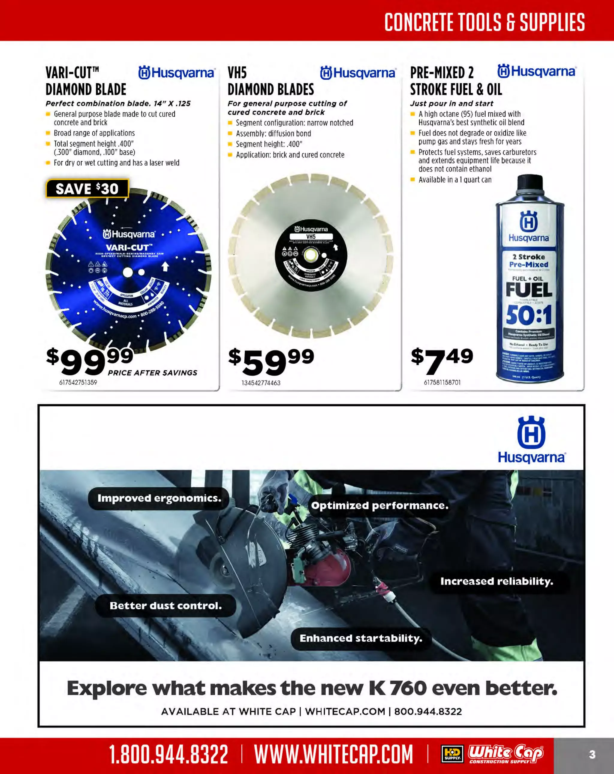 Experience Our MOBILE APP @ Booth BD2
ALSO VISIT OUR SAFETY BOOTH OUTSIDE OF CENTRAL HALL BY REGISTRATION

...,.,ii!

~ WORLDoF

~ CONCRETE

THESE SPECIAL TRADER DEALS AVAILABLE ALL MONTH AT YOUR LOCAL BRANCH!

IRWIN. SPEEDBOR"WITH

DEWALT. 29-PC.BLACK

5-PC. IMPACT
READY HOLE
SAW SET

&GOLD METAL
DRILL BIT SET

Optimized tooth geometry for
faster drllllng speeds

SPEEDBOR.

Patent-pending welded cutting edge for two
times longer life in nail-embedded wood

Corrosion resistant bits

Aggressive screw pitch for faster drilling
Fully forged bit for added durability
Wide flutes for maximum chip removal

3-flat shanks above 11/64"
Reduced shank above 3/8"
allows the use of larger drill
bits in a 3/8" chuck
S include 1/16" to 1/2" in
izes
1/64" increments

Impact rated for increased durability
Includes: Also available individually in
these sizes: 3/4, 7/8, 1, 1-1/8, 1-1/4,
1-3/8, 1-1/2 in.

IRWIN.

WELDTEC™ AUGERS SPEEDBOR.

$13os
1733018005

324018001R5

CHEATER-BEATER
GROUT/MORTAR MIXER

SAWZALL"
RECIPROCATING
SAW
12 amps, 0-1, 000 spm, 1/4" stroke length

Gear protecting clutch extends gear and motor life
Quik-Lok'" blade clamp provides fast, tool-free
blade changes
Includes: Carrying case

104MXRCB

~~!p~~-~~~~!LL" 1f1ilW~
~

SUPER SAWZALL"
RECIPROCATING
SAW

length variable speed
0-2,BOOspm

11 amps, 1-1/4" stroke length, 0-1,000 spm

Orbital cutting action for faster, more aggressive cuts
Counter balanced/gear protection systems
Includes: carrying case

.

PRODUCT NO.

S
IZE

PRICE

1733043005
1733043007
1733043009
1733043011
1733043013
1733043015

1/2" X17"
5/ 8"X 17"
3/4" x17"
7/8" x17"
1" X17"
1-1/4"X 1
7"

$24.03
$28.02
$29.06
$33.05
$35.05
$48.06

12-PC. SAWZALL" 1f1ilW~
DEMO BLADE KIT ~ .
Featuring NAIL GUARD '",
FANG TIP'", and DOUBLE DUTY

Constant Power Technology" - maintains
constant speed under load
Patented gear protecting clutch - extends gear
and motor life
Includes: carrying case

UPGRADE'" blades
Thicker blade stock

Double relief angle
Matrix II bi-metal teeth
Jobsite durable storage case

a •
.

~·· ~
,',

J"

, •' ,'"',:.!!!I·

s3oo1 ;i1 I!
11
131653621

131653821

13149221129

SAWZALL' DEMOLITION BLADES
APPLICATION: Cut into ferrous / non-ferrous metal, plastics, and nail embedded wood
THETORC
H"

THE WRECKER"

PRODUCT NO.

QUANTITY

TPI

SIZE

PRICE

PRODUCT NO.

QUANTITY

TPI

SIZE

13148005712
13148005713
13148005782
13148005784
13148005787
13148005788
13148005789
13148008787
13148008788

5
5

10
10
14
18
14
18
18
14
18

6" x1.0' x .042"
9' x 1 x .042"
.0"
6" x1.0' x .042"
6" x1.0' x .042"
9" x 1.0" x .042"
9' x 1 x .042"
.0"
12" x 1.0" x .042'
9' x 1 x .042"
.0"
9" x 1.0" x .042"

$17.66
$22.03
$16.05
$16.05
$20.04
$20.04
$22.98
$89.86
$95.94

13148005701
13148005706
13148005711

5
5

8
8

6" x 1.0" x .062" $17.00
9" x1.0' x .062' $20.99
12" x 1.0" x .062" $22.98

5
5
25
25

THE AX"
PRODUCT NO.

QUANTITY

TPI

SIZE

PRICE

13148005021
13148005026
13148005027
13148008026

5
5
5
25

5/8
5/8
5/8
5/8

6" x1.0" x .062"
9" x1.0' x .062'
12" x 1.0" x .062"
9" x1.0" x .062'

$18.99
$22.98
$22.98
$87.39

The MOST KNOWLEDGEABLE PROS in construction supplies

800.944.8322 I Whitecap.com

PRICE

 