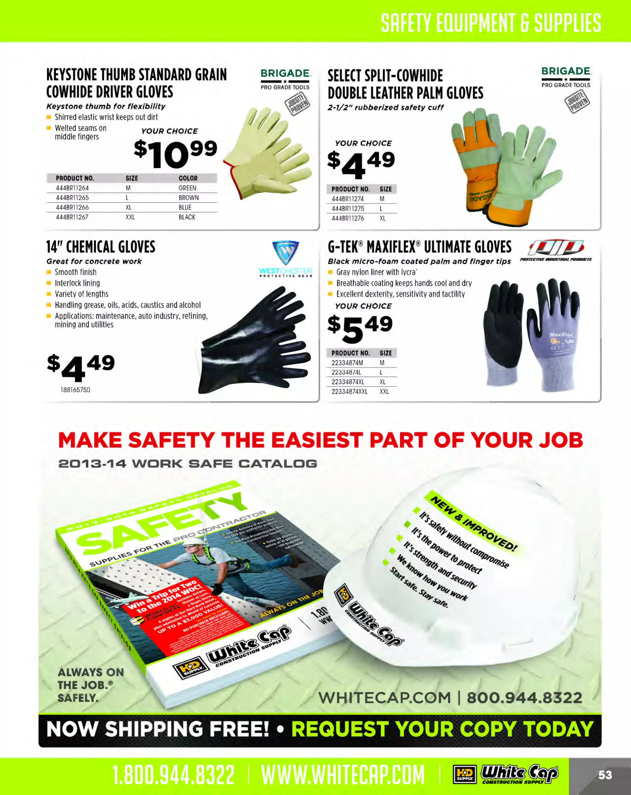 Experience Our MOBILE APP @ Booth BD2
ALSO VISIT OUR SAFETY BOOTH OUTSIDE OF CENTRAL HALL BY REGISTRATION

...,.,ii!

~ WORLDoF

~ CONCRETE

THESE SPECIAL TRADER DEALS AVAILABLE ALL MONTH AT YOUR LOCAL BRANCH!

CTS
CONSTRUCTION
GROUT

ACRYLIC PRIMER
Improves bond strength
and adhesion

Seals porous concrete to
prevent pinholes
and bubbles
Coverage: 400-600 sq. ft.
1gallon

233RSAPIG

CONlruc>onc.men•

•

DOT REPAIR MIX
£11!!!!!!!1•

WUNDERFIXX'
Concrete patching
compound

Single coat application
Easy sanding and
ultra-smooth finish
Superior adhesion,
durable and long lasti ng
Paint on in as little
as 3 hours
SO lb. bag

Non-shrink, mutt/purpose precision grout

Industrial grade repair mix

Ready for traffic in 1hour
Ultra durable - over 9,SOO psi
ultimate strength (neat bag)
8,000 psi ultimate strength
(100% extension)
Crack resistant, non-shrink,
long life formula
SS lb. bag

r2i1 I<§"QpldSet
:;>

Non-shrink, provides
dimensional stability and
enhanced durabil ity
SO lb. bag

$5129
233RSCG

433RSWF50

TRU"
~
SELF-LEVELING
POLISHED OVERLAY
Topping, resurfacer and underlayment

Foot traffic in 2-3 hours
Polishable or epoxy coat in 12 hours

-

S
,000 psi in 24 hours====="""'~-

so lb. bag

==-..

CONCRETE &MASONRY
"WET LOOK" LACQUER
Rich, durable, long lasting "Wet
Look" on all porous surfaces

Fast drying, non yellowing
film that resists all stains
and efflorescence
GREEN and 2000 versions
are LEEDS eligible

CJS •=:I:>

TRU Sell- Leveling
T~R•_,.oc.. ~

433RSOOTR55

SIKAGROUT" 212
High performance grout

Non-metallic, contains no chloride
Meets specification CRD C
-621
and ASTM C-1107 (Grade C)
Easy to use, just add water
Excellent for pumping
Superior freeze/thaw resistance
SO lb. bag

438525501

433150

~

"NATURAL LOOK"
PENETRATING
SEALER

PRODUCT NO.
327GNSPS1G
327GNSPS5G

CRETE AWAY [GI~~ READY TO USE
CONCRETE MIX

The fastest working
concrete remover in the industry

An acid-based product for quick removal
of concrete residue from trucks, mixers
and construction equipment
pH 1.0
Use dilution: 6 - 20 oz./gal.
Sgallon pail

255WCCRA5

..
·
•
"":::::·.:::=:---:-

SIZE
lGAL.
5GAL.

PRICE
$42.69
$170.49

~J/U:filil*-i
CEHtlNT 6t COHCRFT'fl PRODUCTS-

Original 4,000 psi average compressive
strength blend of Portland cement, sand,
gravel or stone and other approved Ingredients

Just add water
Exceeds ASTM C
-387
60 lb. bag

CALL
227CM604K

The MOST KNOWLEDGEABLE PROS in construction supplies

800.944.8322 I Whitecap.com

SIZE
lGAL.
5 GAL.

PRICE
$56.79
$236.79

MULTI-PURPOSE
WATER BASE SEALER

No gloss, invisible, waterbase
. .
sealer with extraordinary
water repel/ency for all
concrete and masonry
. .

S
-year guarantee
R
eacts with carbon dioxide to
create a permanent barrier
Breathable and cannot peel

PRODUCT NO.
327GNSIG
327GNS5G

Medium gloss, clear acrylic
waterbase finish to protect
and enhance all concrete
and masonry surfaces

Easy to apply and maintain
Excellent stain resistance
Non-yellowing and
blush resistant
Breathable and durable
PRODUCT NO.
327GNSWB1G
327GNSWB5G

..

5G
AL.

HIGH STRENGTH
CONCRETE MIX

PRICE
$45.49
$189.39

~J/U:wil-,
C.H<NT.CONCRml'Rooucn -

Ideal for cold weather application

Exceeds compressive strength
req uirements of ASTM C
-387
2,SOO psi in 3 days
S
,000 psi in 28 days
80 lb. bag
,,,.,,~_,,Stn.....
CONCRETE MIX

CALL
227HSCM805K

 