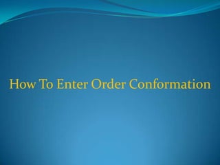 How To Enter Order Conformation 