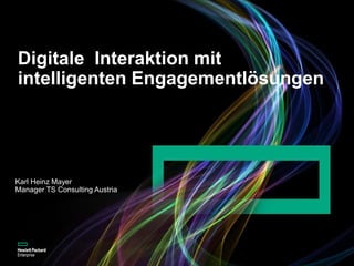 Digitale Interaktion mit
intelligenten Engagementlösungen
Karl Heinz Mayer
Manager TS Consulting Austria
 