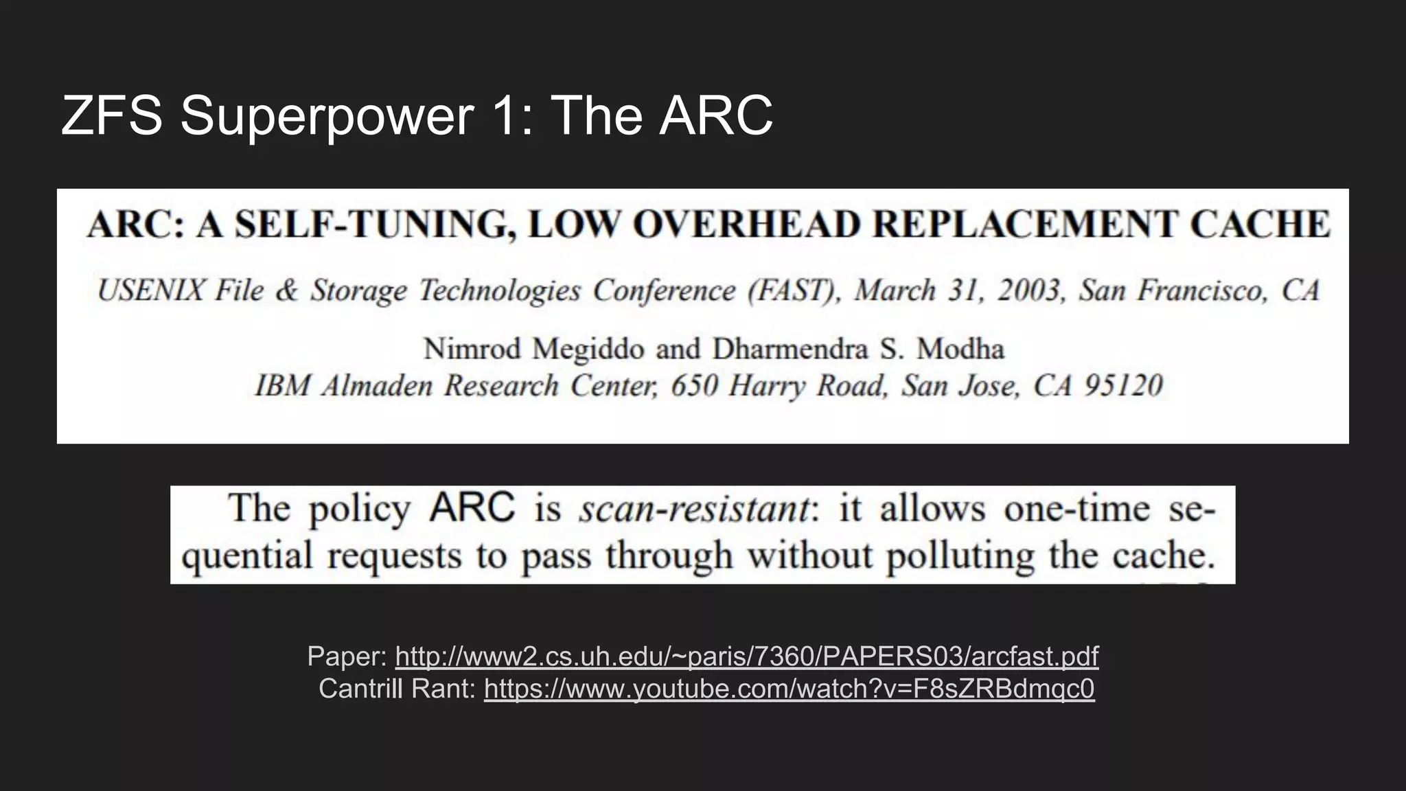 ZFS Superpower 1: The ARC
Paper: http://www2.cs.uh.edu/~paris/7360/PAPERS03/arcfast.pdf
Cantrill Rant: https://www.youtube.com/watch?v=F8sZRBdmqc0
 