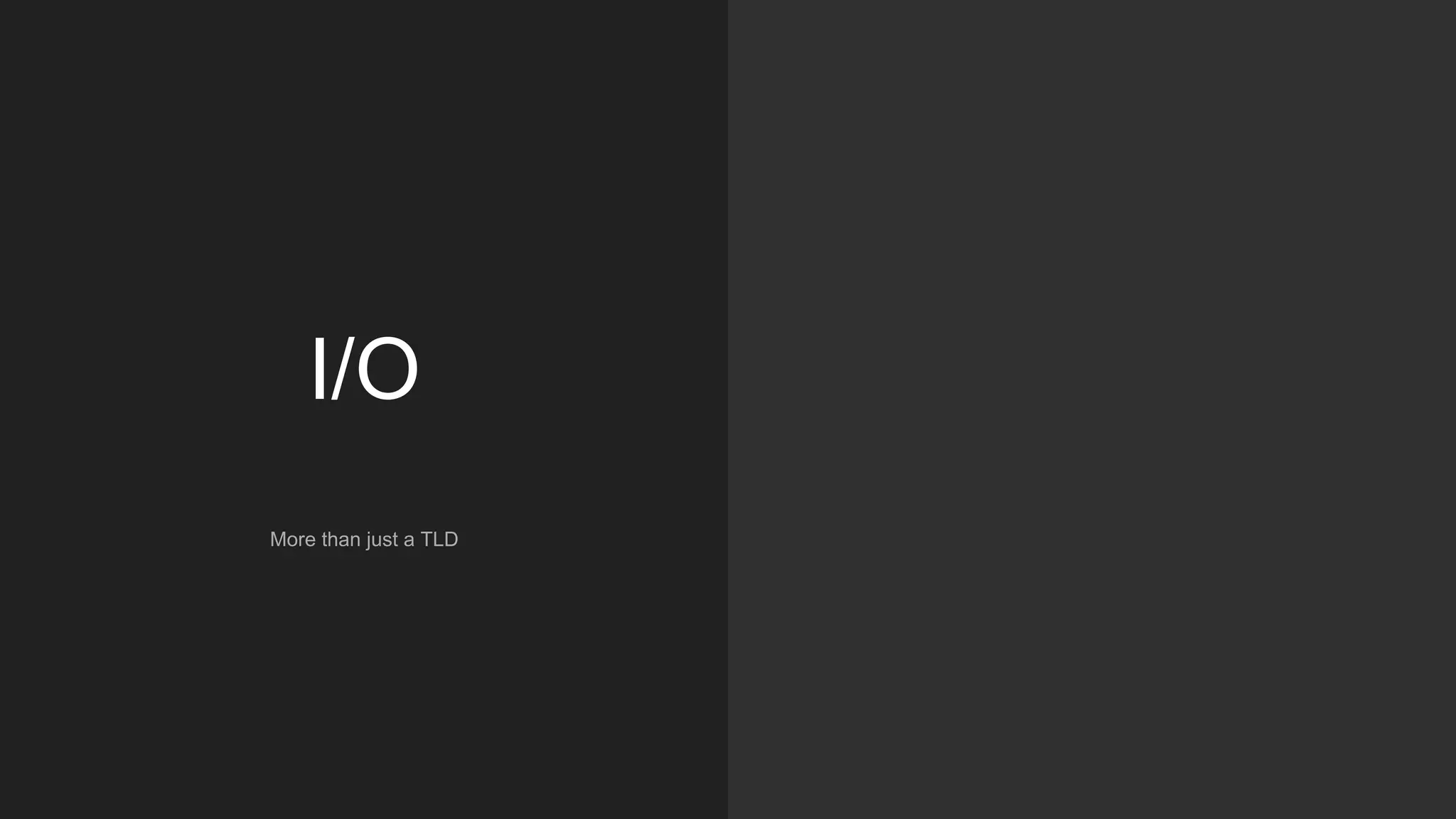 I/O
More than just a TLD
 