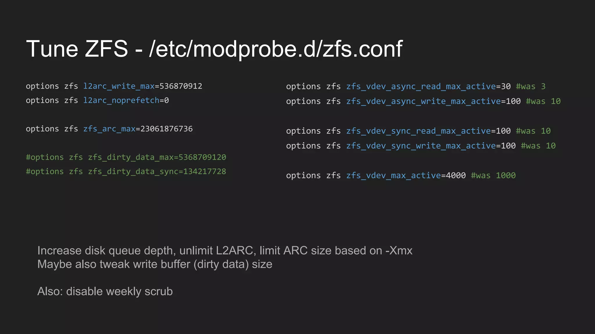 Tune ZFS - /etc/modprobe.d/zfs.conf
Increase disk queue depth, unlimit L2ARC, limit ARC size based on -Xmx
Maybe also tweak write buffer (dirty data) size
Also: disable weekly scrub
 
