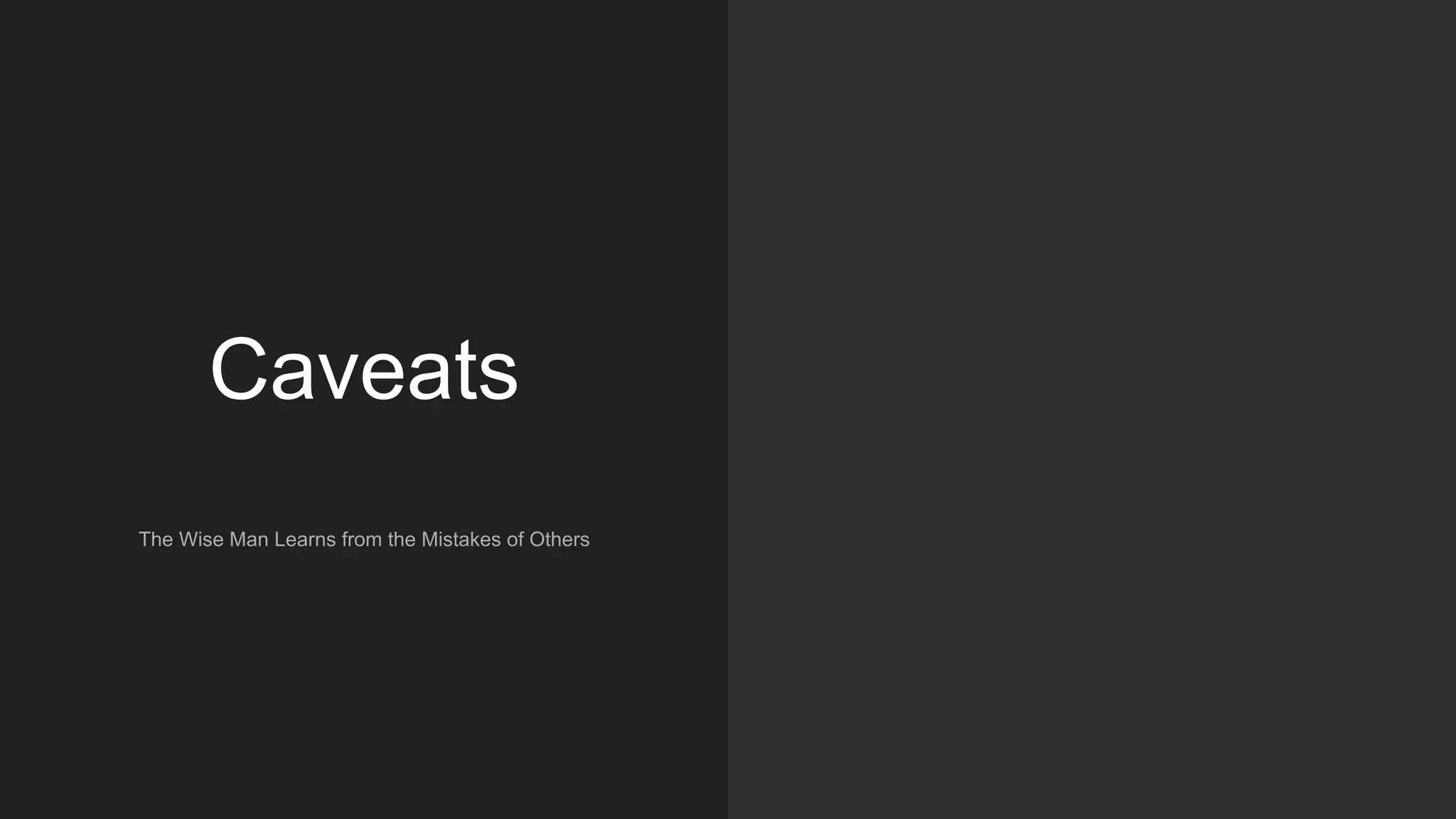 Caveats
The Wise Man Learns from the Mistakes of Others
 