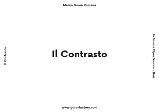 Marco Goran Romano
www.goranfactory.com
IlContrasto
LaScuolaOpenSource-Bari
Il Contrasto
 