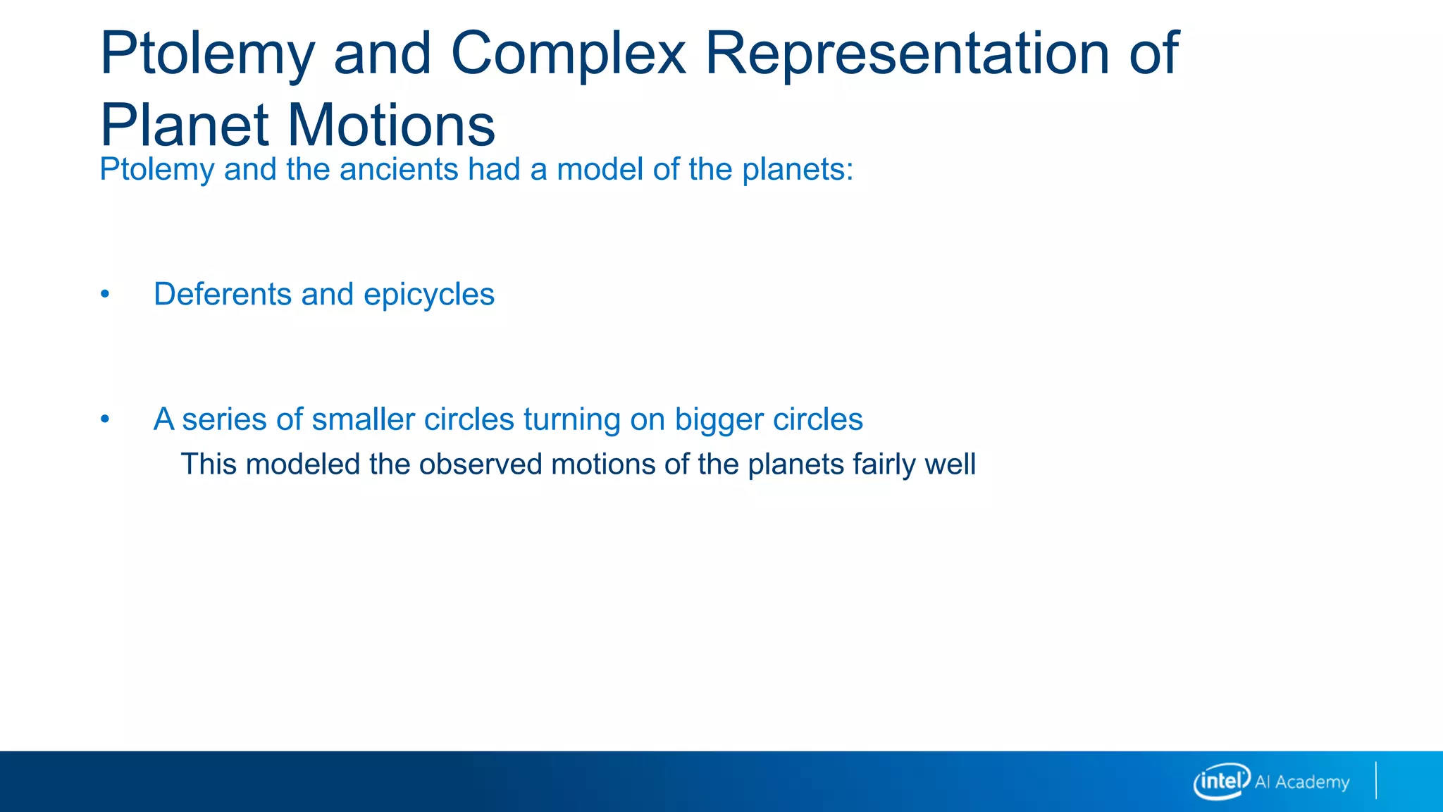 Ptolemy and Complex Representation of
Planet Motions
Ptolemy and the ancients had a model of the planets:
• Deferents and epicycles
• A series of smaller circles turning on bigger circles
This modeled the observed motions of the planets fairly well
 