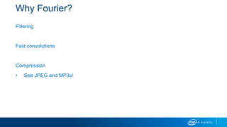 Why Fourier?
Filtering
Fast convolutions
Compression
• See JPEG and MP3s!
 