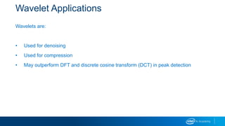 Wavelet Applications
Wavelets are:
• Used for denoising
• Used for compression
• May outperform DFT and discrete cosine transform (DCT) in peak detection
 