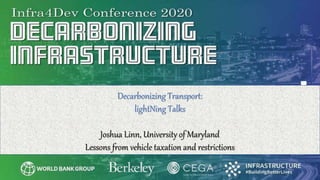 Decarbonizing Transport:
lightNing Talks
Joshua Linn, University of Maryland
Lessons from vehicle taxation and restrictions
 
