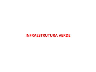 INFRAESTRUTURA VERDE
 