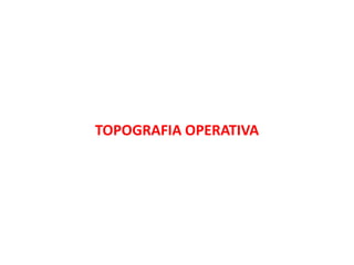 TOPOGRAFIA OPERATIVA
 