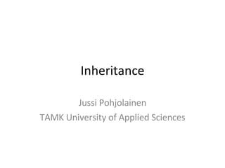 Inheritance Jussi Pohjolainen TAMK University of Applied Sciences 