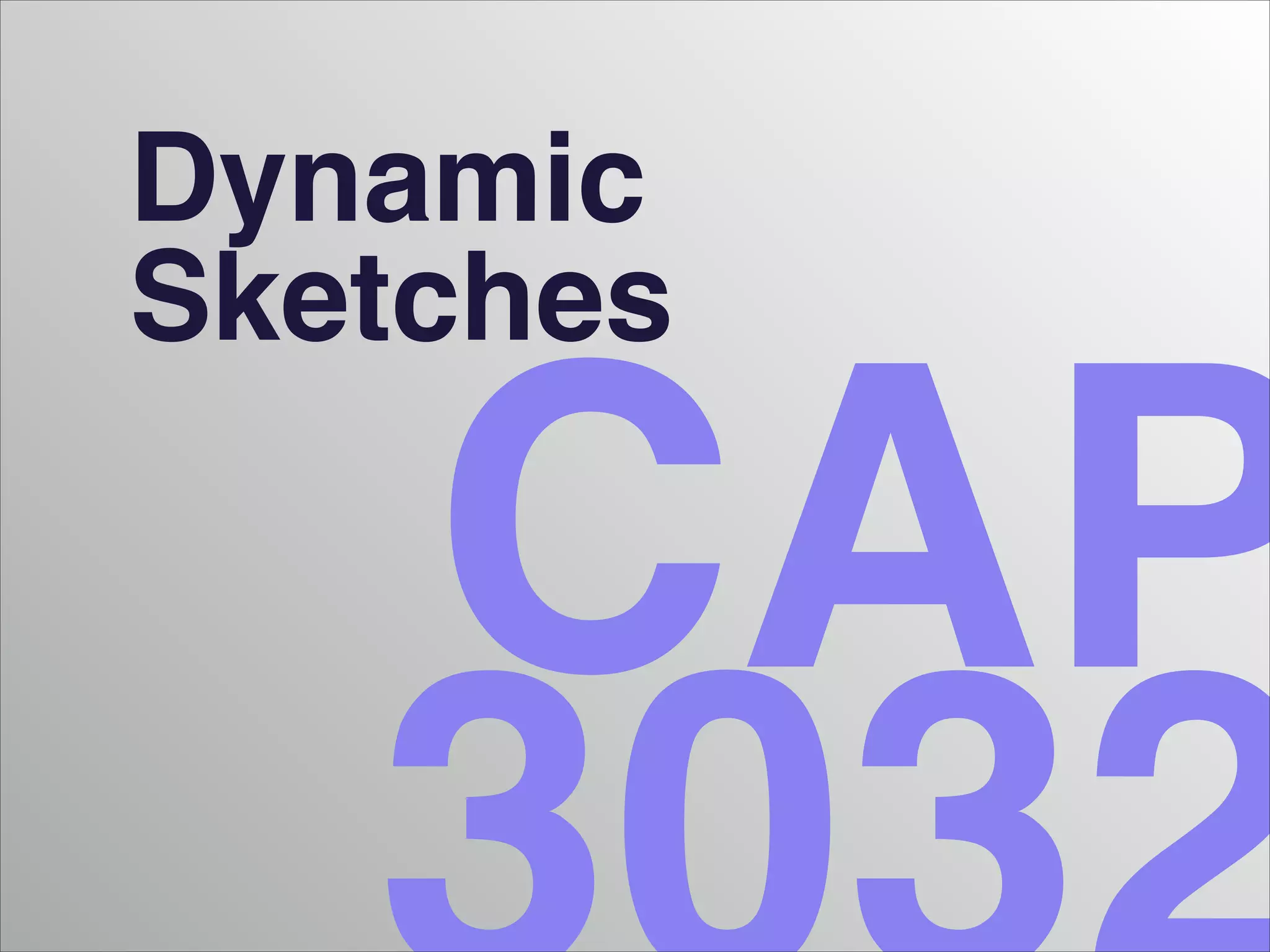 Dynamic
Sketches

CAP

 