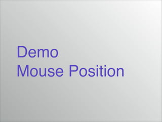 Demo!
Mouse Position

 