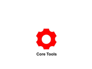 Core Tools
 