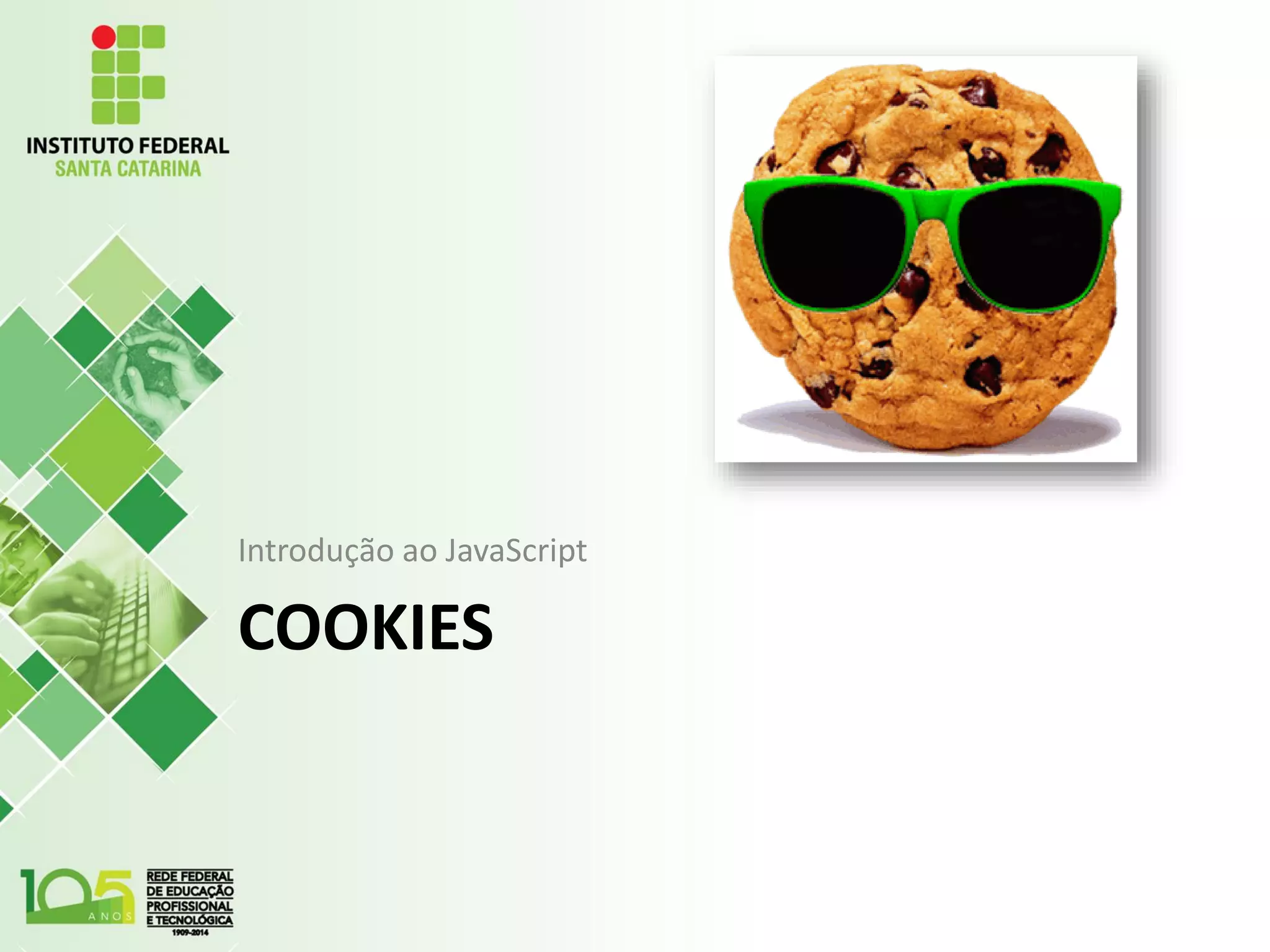 COOKIES
Introdução ao JavaScript
 