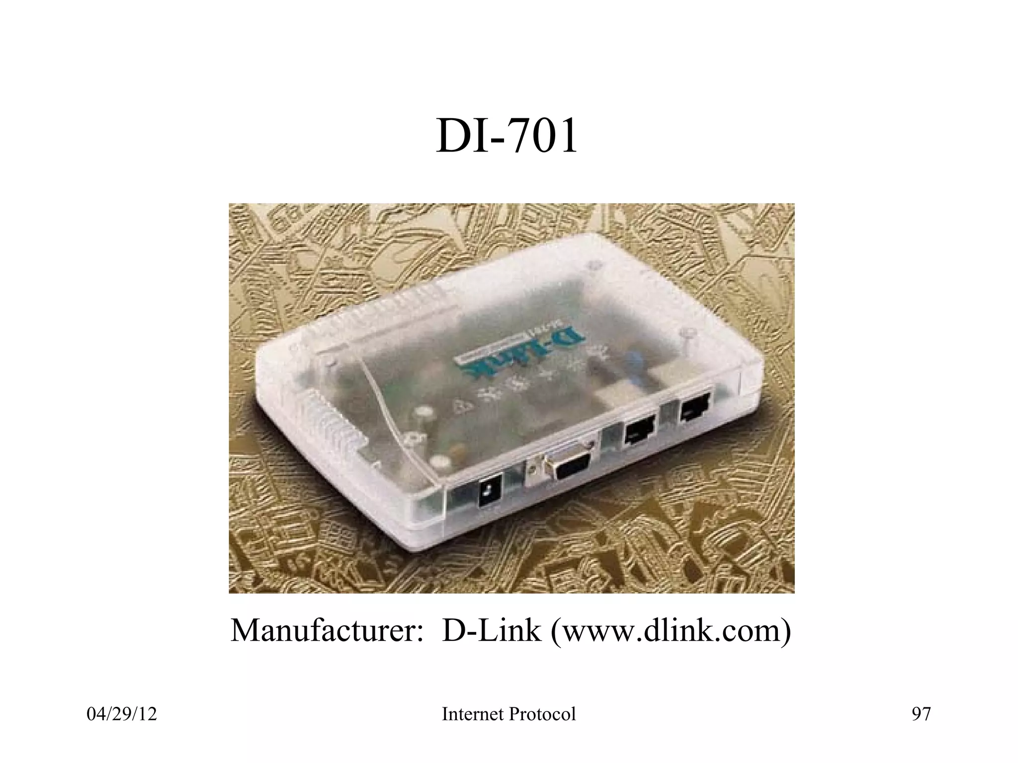 DI-701




           Manufacturer: D-Link (www.dlink.com)

04/29/12                Internet Protocol         97
 