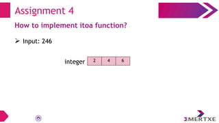 Assignment 4
How to implement itoa function?
 Input: 246
2 4 6
integer
 