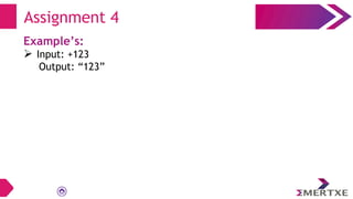 Assignment 4
Example’s:
 Input: +123
Output: “123”
 