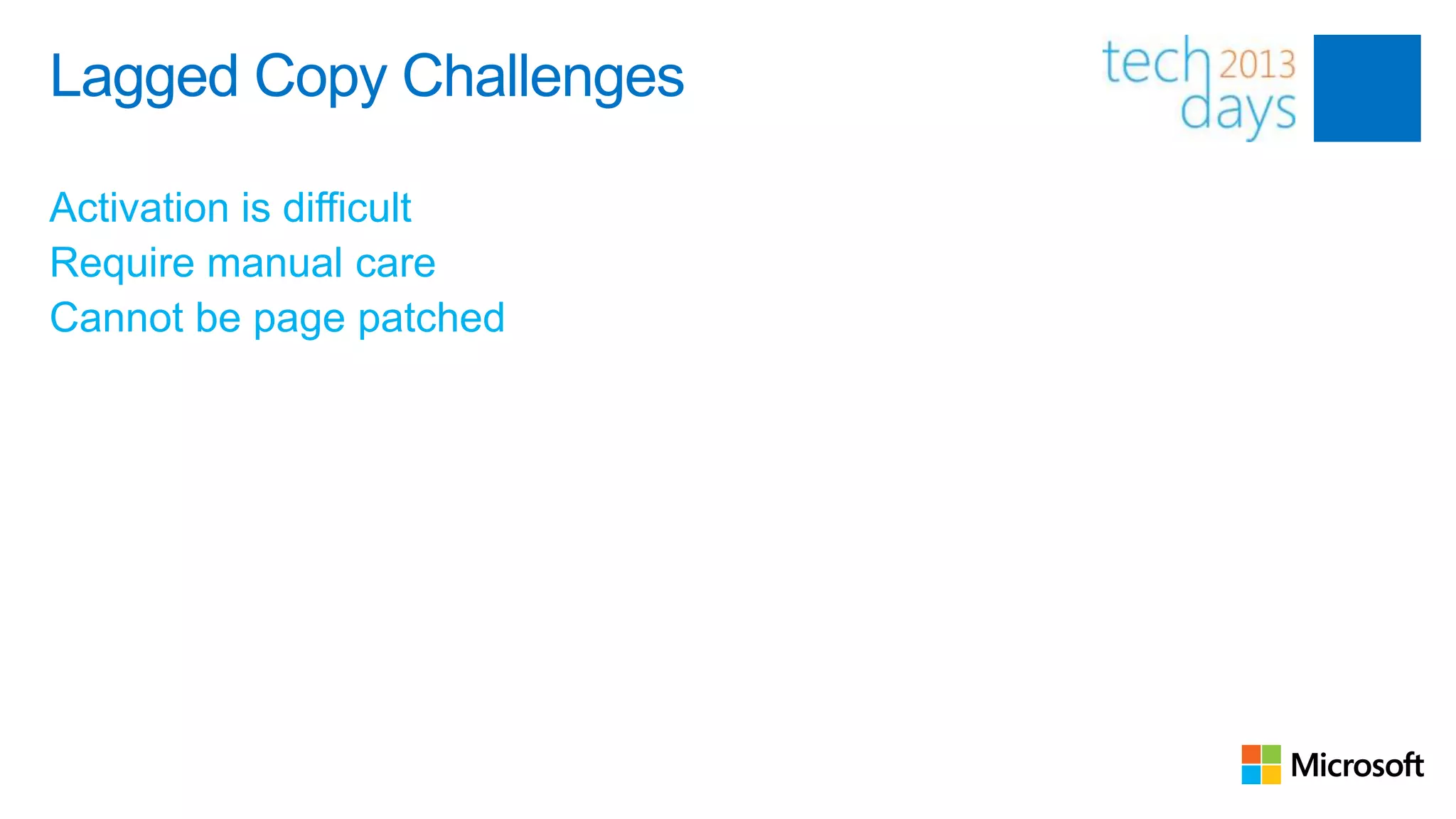 Lagged Copy Challenges

Activation is difficult
Require manual care
Cannot be page patched
 