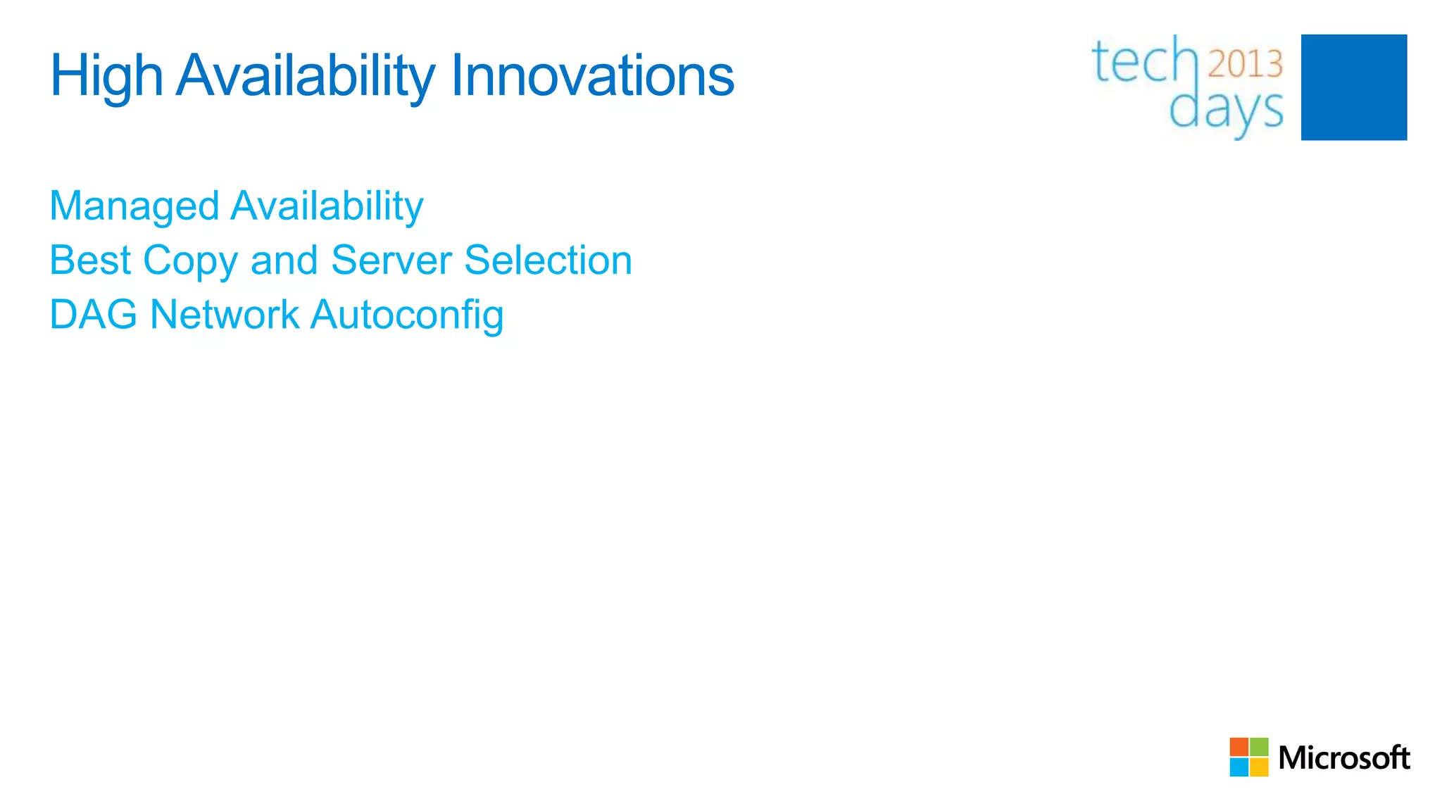 High Availability Innovations

Managed Availability
Best Copy and Server Selection
DAG Network Autoconfig
 