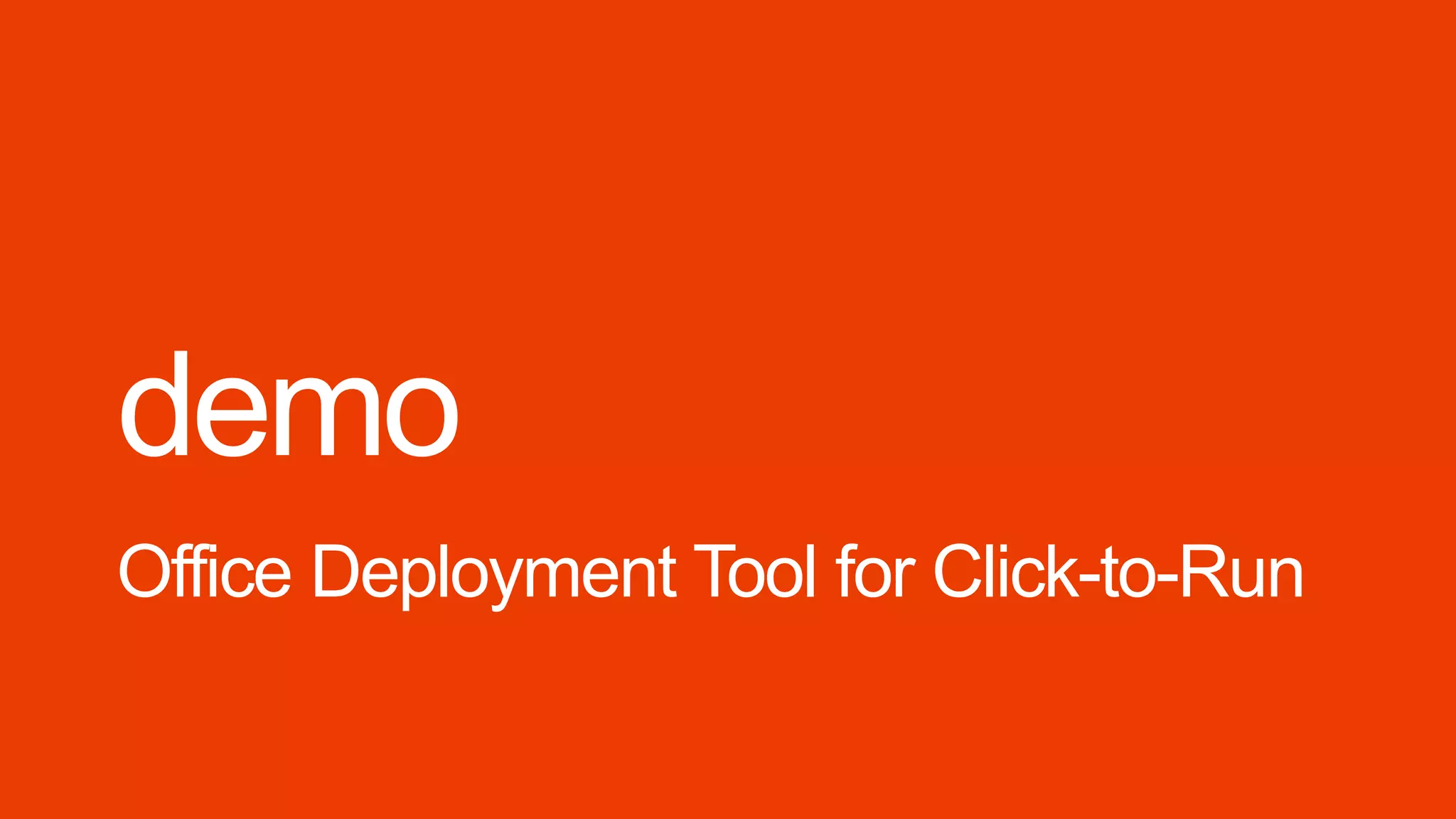 demo
Office Deployment Tool for Click-to-Run
 
