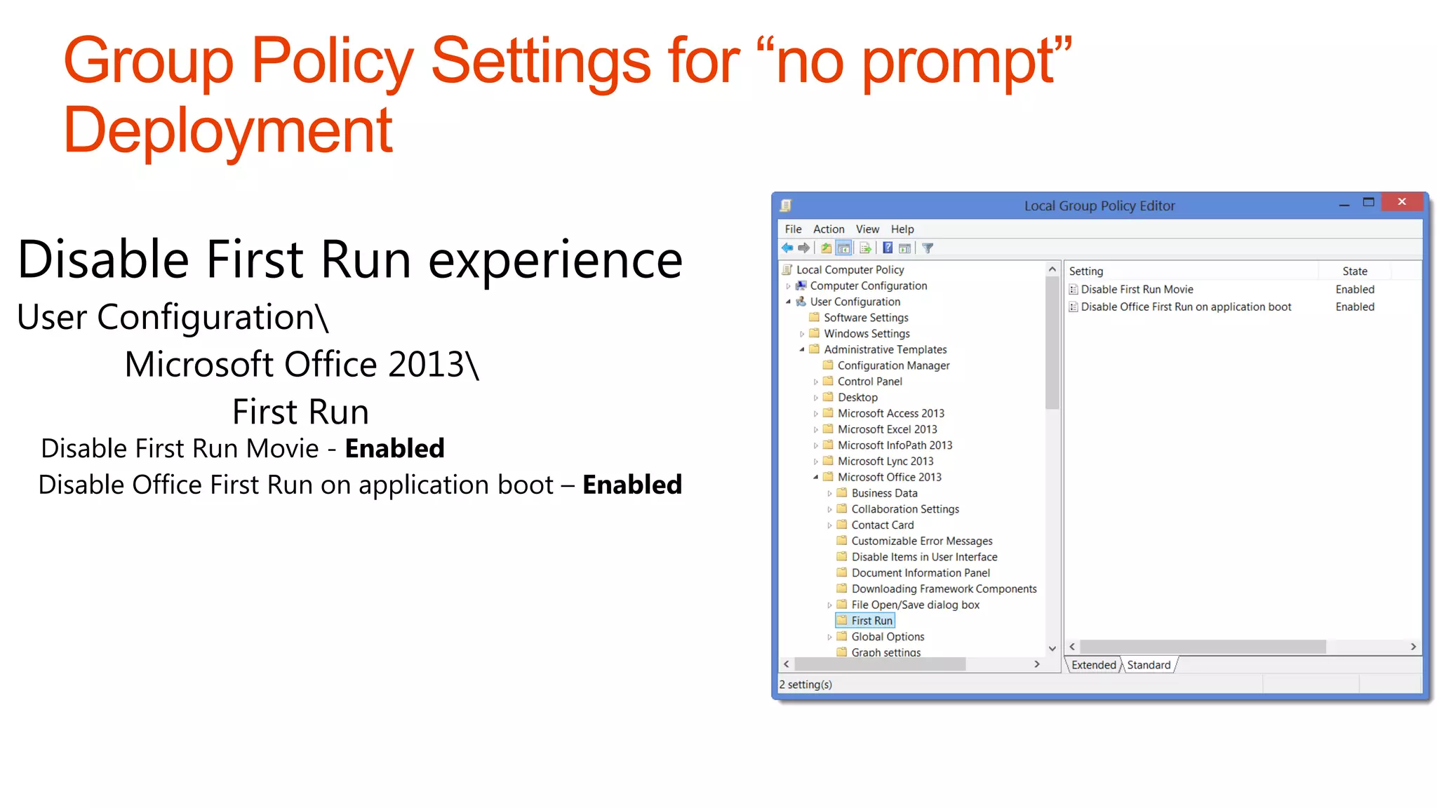 Disable First Run experience
User Configuration
      Microsoft Office 2013
             First Run
 Disable First Run Movie - Enabled
 Disable Office First Run on application boot – Enabled
 