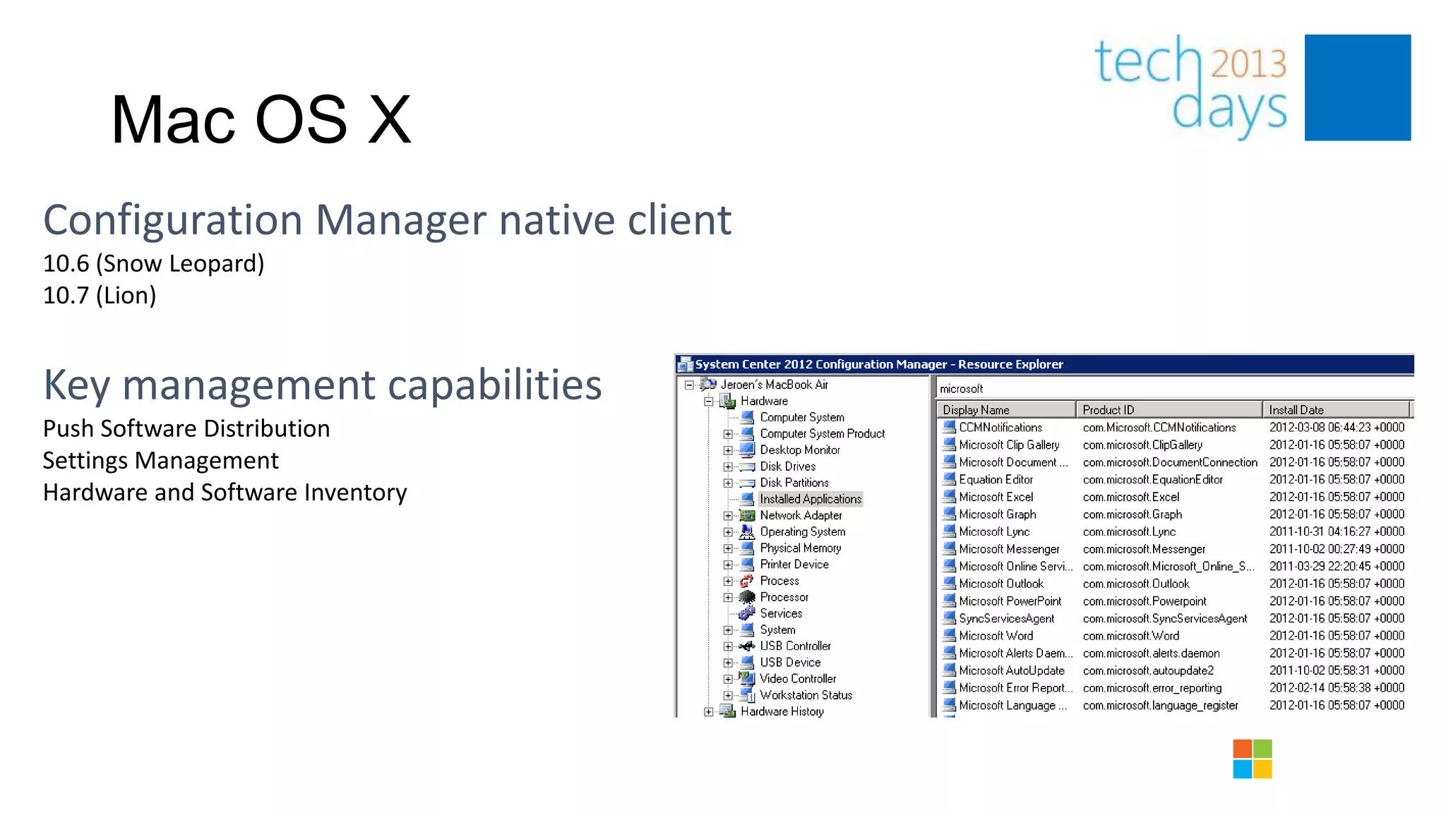 Mac OS X
10.6 (Snow Leopard)
10.7 (Lion)




Push Software Distribution
Settings Management
Hardware and Software Inventory
 