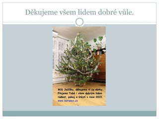 Děkujeme všem lidem dobré vůle.
 