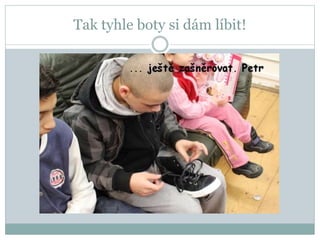 Tak tyhle boty si dám líbit!
 