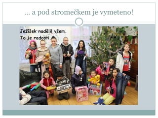 … a pod stromečkem je vymeteno!
 