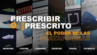 Copyright © 2017 Accenture Todos los derechos reservados. 7
SHOPPING LEISURE LEARNING EXERCISE TRAVEL PAYMENTS
EL PODER DE LAS
O
PRESCRIBIRSER
PRESCRITO
 