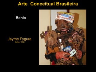 Arte Conceitual Brasileira

    Bahia




Jayme Fygura
   (Bahia, 1959)
 