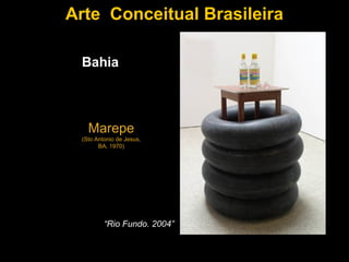 Arte Conceitual Brasileira

 Bahia



   Marepe
 (Sto Antonio de Jesus,
       BA, 1970)




         “Rio Fundo. 2004”
 