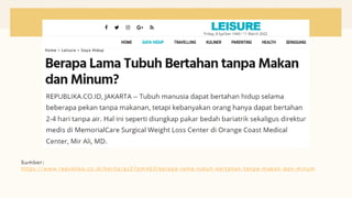 Sumber:
https://www.republika.co.id /berita /qz27pm463/berapa -lama-tubuh-bertahan-tanpa-makan-dan-minum
 