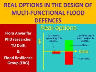 Flora Anvarifar
PhD researcher
    TU Delft
        &
Flood Resilience
  Group (FRG)
 