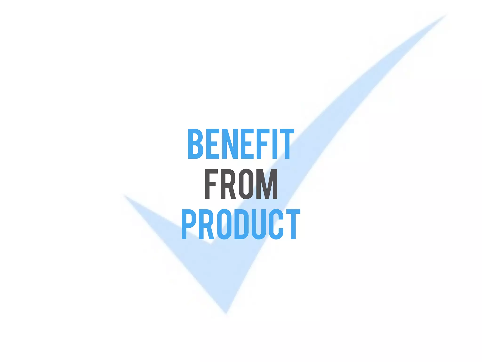 BENEFIT
FROM
PRODUCT
 