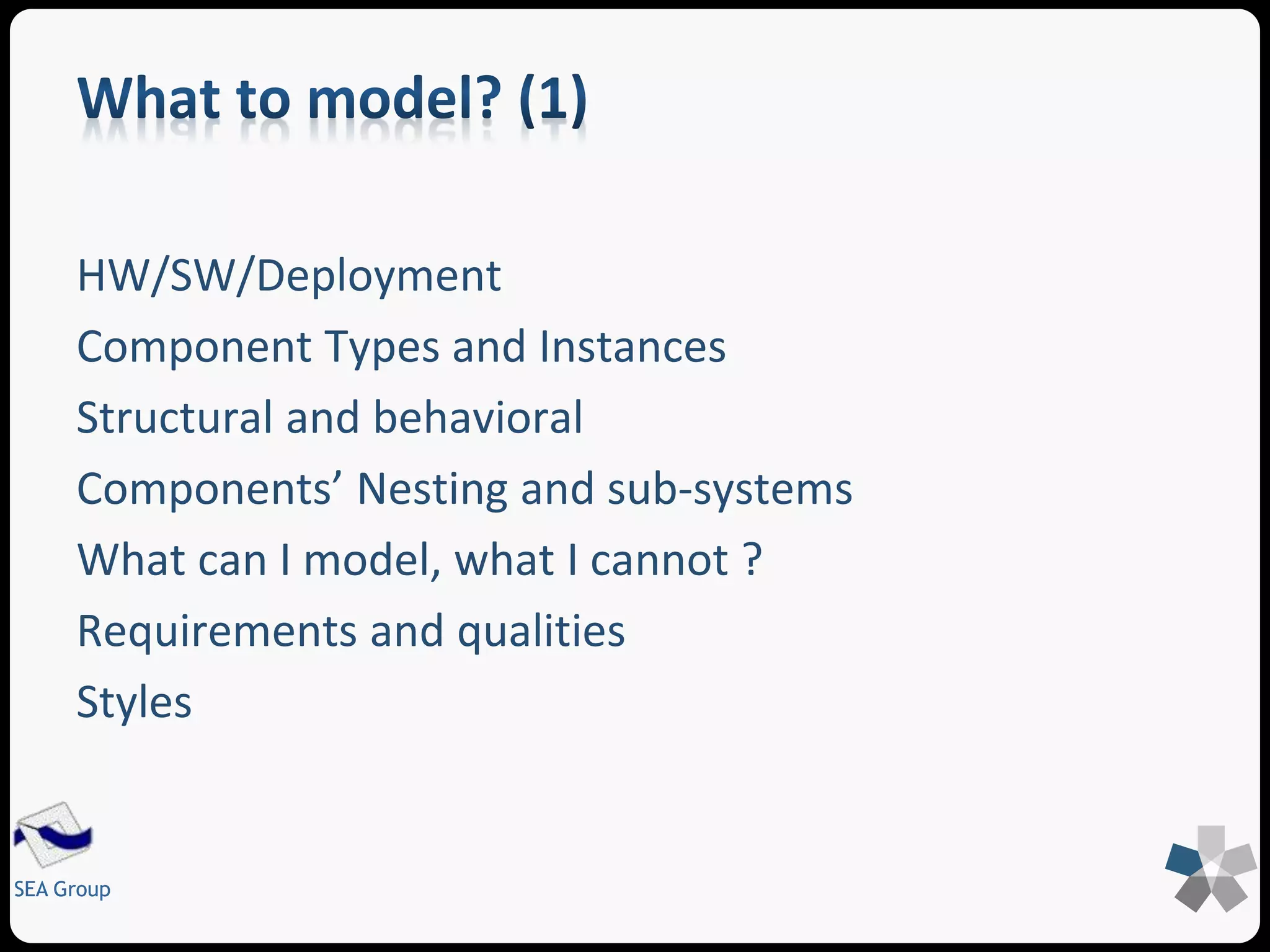 SEA Group 
The quality of a SA depends on how well it 
satisfies functional and non functional 
requirements 
 