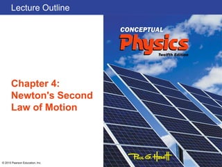 Lecture Outline
Chapter 4:
Newton's Second
Law of Motion
© 2015 Pearson Education, Inc.
 
