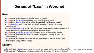Senses	
  of	
  “bass”	
  in	
  Wordnet	
  
Lecture	
  4:	
  Word	
  Senses	
  46	
  
 