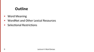 Outline	
  
•  Word	
  Meaning	
  
•  WordNet	
  and	
  Other	
  Lexical	
  Resources	
  
•  Selec(onal	
  Restric(ons	
  ...