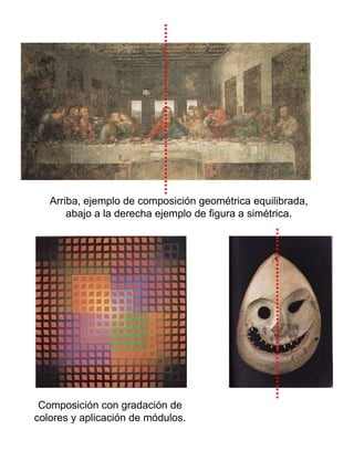 Arriba, ejemplo de composición geométrica equilibrada, abajo a la derecha ejemplo de figura a simétrica. Composición con gradación de colores y aplicación de módulos. 